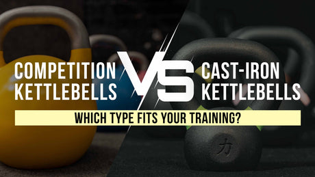 Competition vs Cast-Iron Kettlebells: Which Type Fits Your Training?
